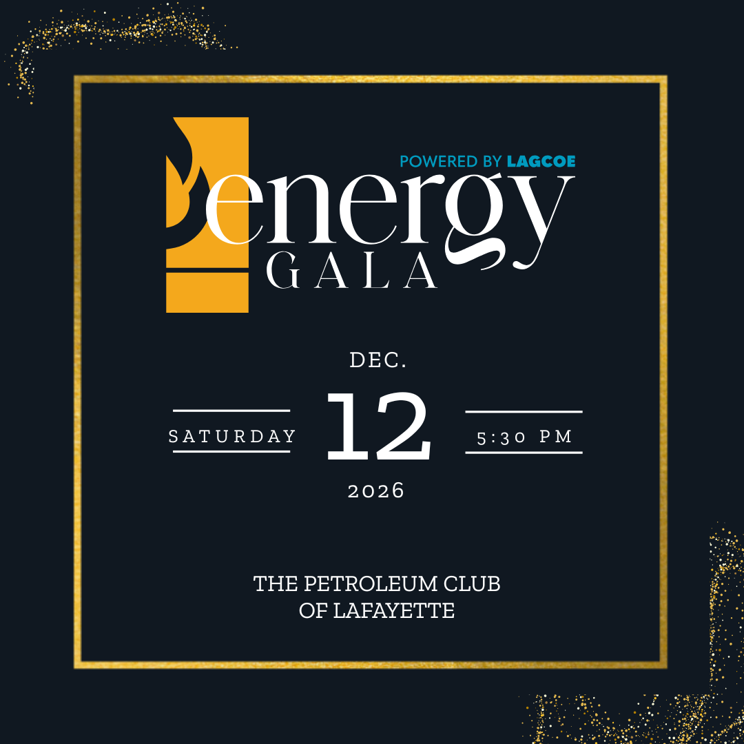 The Energy Gala, powered by LAGCOE. Saturday, December 12, 2026, 5:30 PM, The Petroleum Club of Lafayette.